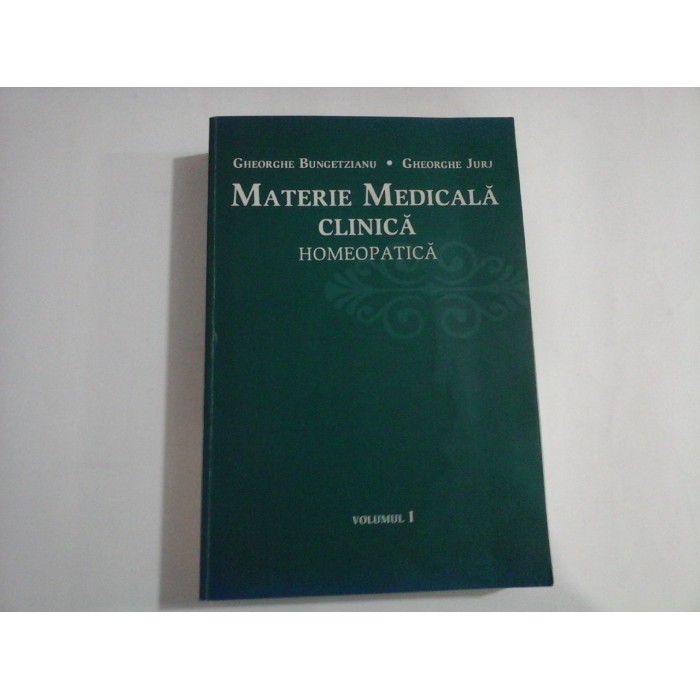 MATERIE MEDICALA CLINICA HOMEOPATICA - GHEORGHE BUNGETZIANU, GHEORGHE JURJ - (VOL I)